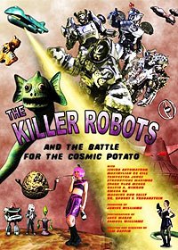 Killer Robots and the Battle for the Cosmic Potato, The (2009) Movie Poster